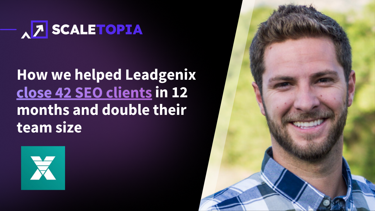 How we helped Leadgenix close 42 SEO clients in 12 months and doubled their team size
